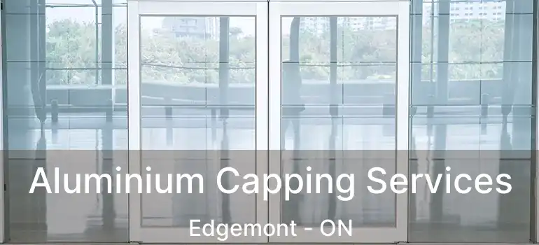 Aluminium Capping Services Edgemont - ON