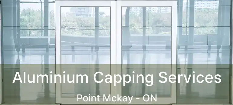 Aluminium Capping Services Point Mckay - ON