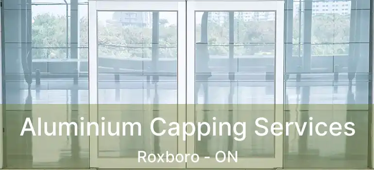 Aluminium Capping Services Roxboro - ON