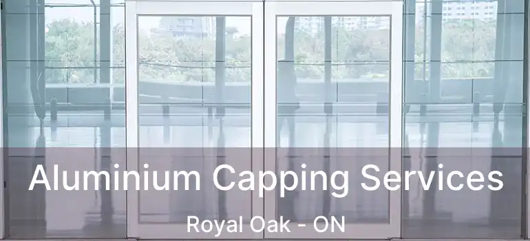 Aluminium Capping Services Royal Oak - ON
