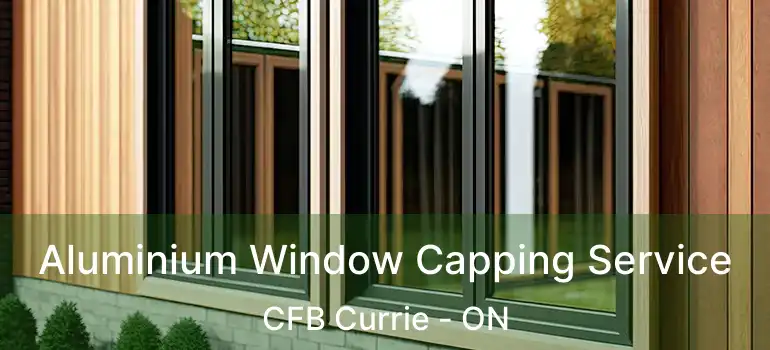 Aluminium Window Capping Service CFB Currie - ON