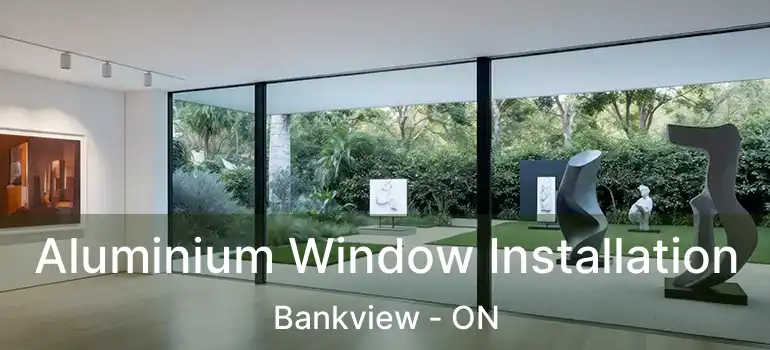 Aluminium Window Installation Bankview - ON