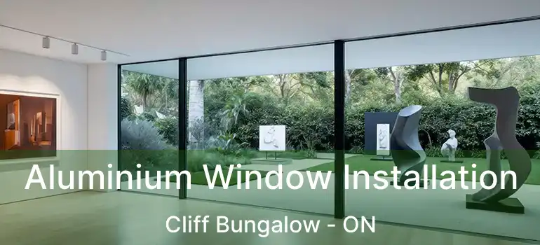 Aluminium Window Installation Cliff Bungalow - ON