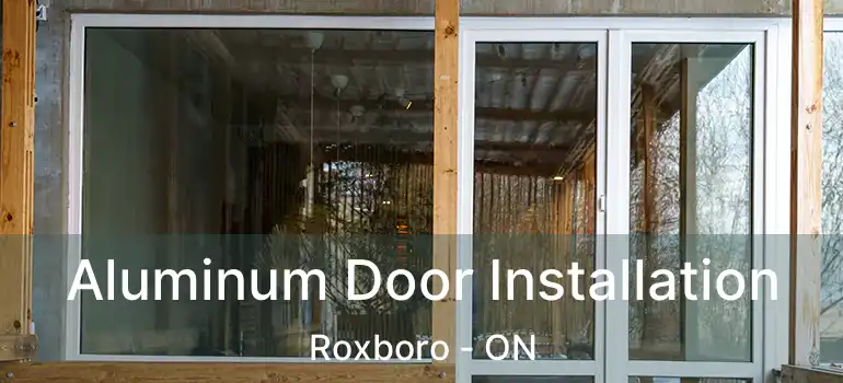 Aluminum Door Installation Roxboro - ON
