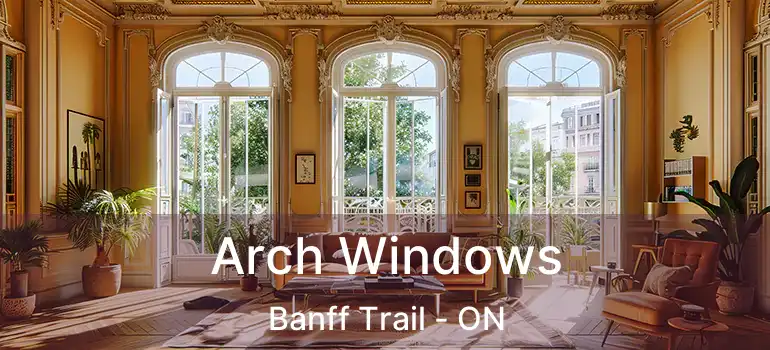 Arch Windows Banff Trail - ON