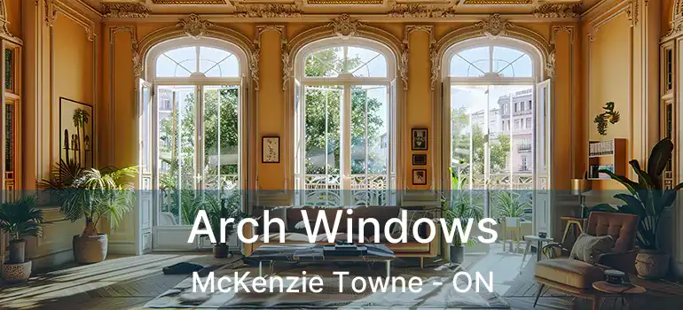 Arch Windows McKenzie Towne - ON