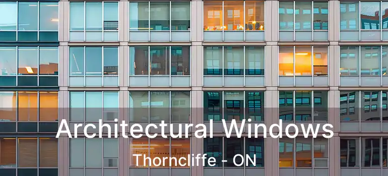 Architectural Windows Thorncliffe - ON