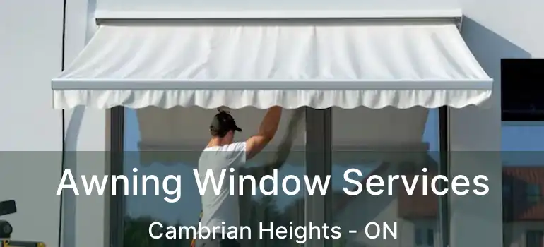 Awning Window Services Cambrian Heights - ON
