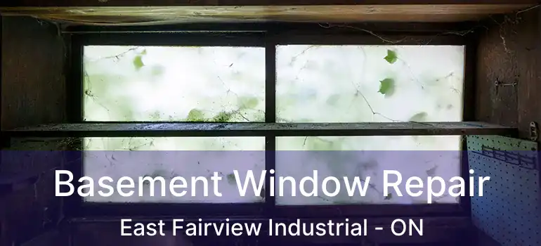 Basement Window Repair East Fairview Industrial - ON