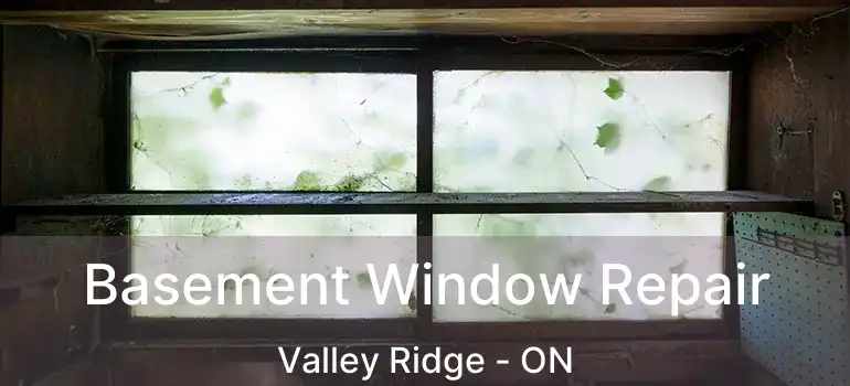Basement Window Repair Valley Ridge - ON