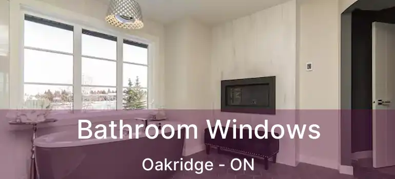 Bathroom Windows Oakridge - ON