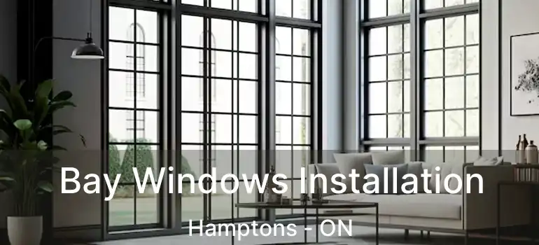 Bay Windows Installation Hamptons - ON