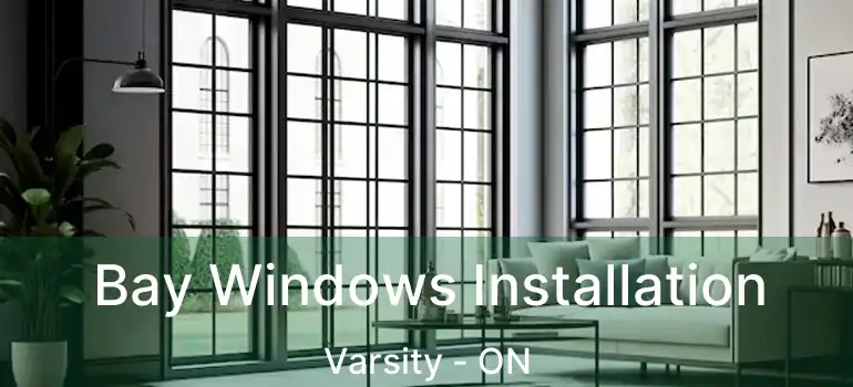 Bay Windows Installation Varsity - ON
