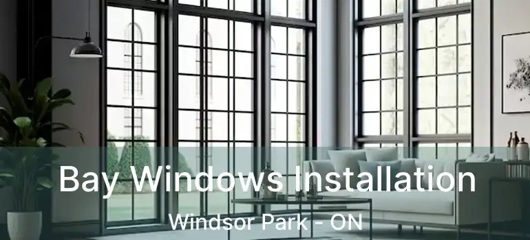 Bay Windows Installation Windsor Park - ON