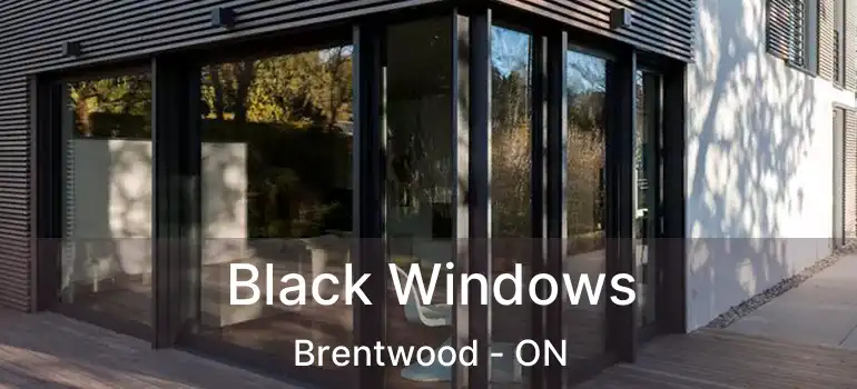 Black Windows Brentwood - ON