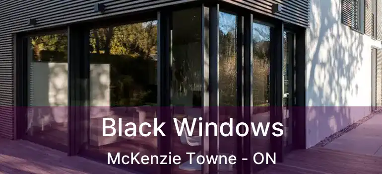 Black Windows McKenzie Towne - ON