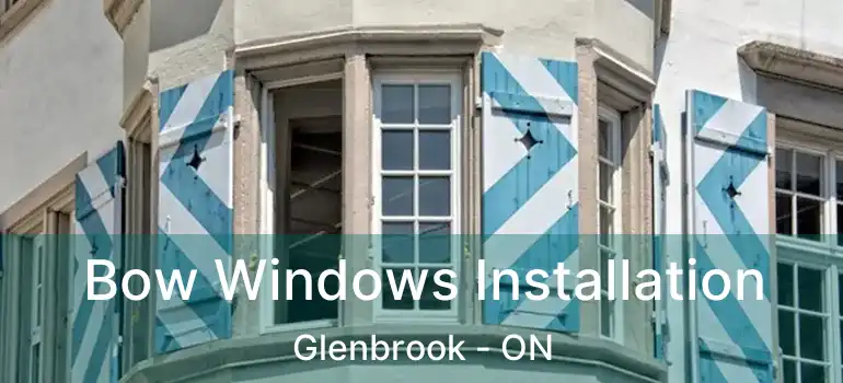 Bow Windows Installation Glenbrook - ON