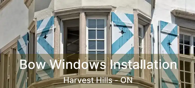 Bow Windows Installation Harvest Hills - ON