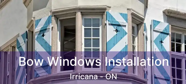 Bow Windows Installation Irricana - ON