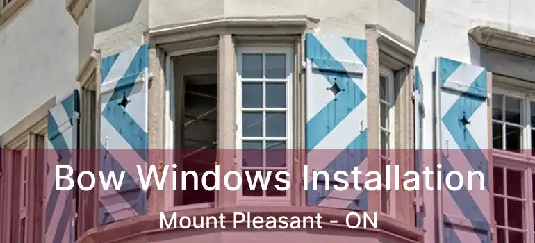 Bow Windows Installation Mount Pleasant - ON