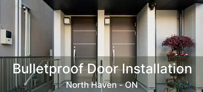 Bulletproof Door Installation North Haven - ON