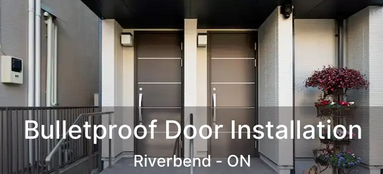 Bulletproof Door Installation Riverbend - ON