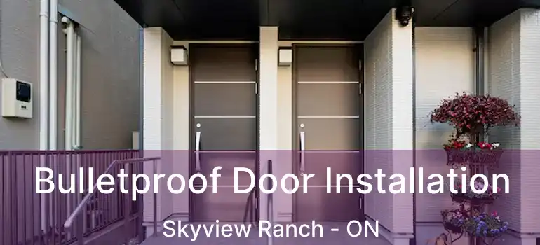 Bulletproof Door Installation Skyview Ranch - ON