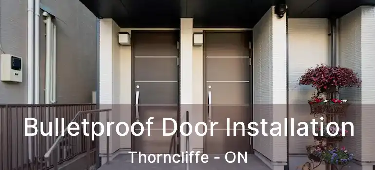 Bulletproof Door Installation Thorncliffe - ON