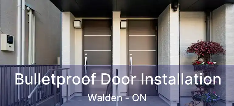 Bulletproof Door Installation Walden - ON