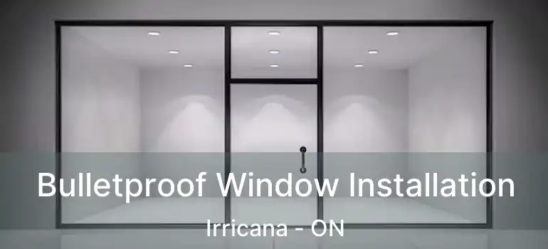 Bulletproof Window Installation Irricana - ON