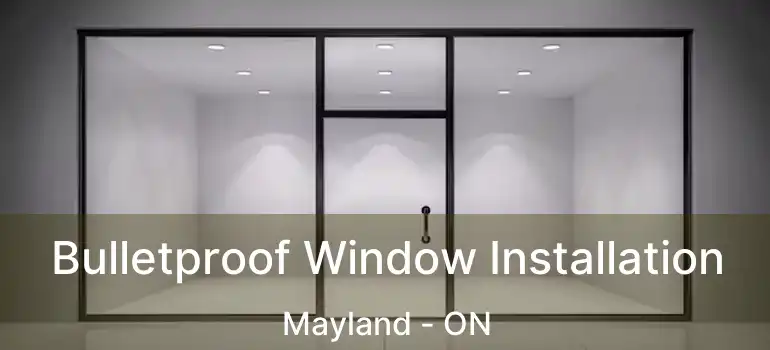 Bulletproof Window Installation Mayland - ON