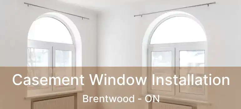 Casement Window Installation Brentwood - ON