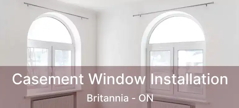 Casement Window Installation Britannia - ON