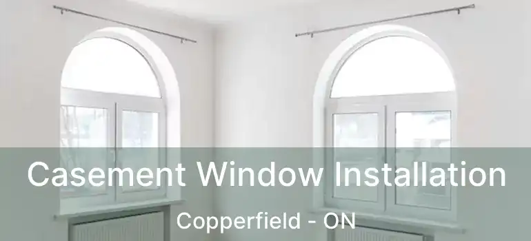 Casement Window Installation Copperfield - ON
