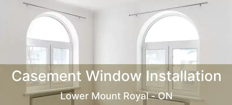Casement Window Installation Lower Mount Royal - ON