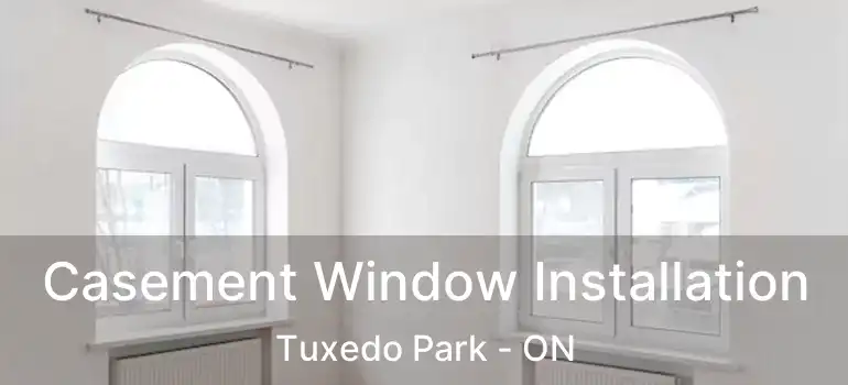 Casement Window Installation Tuxedo Park - ON