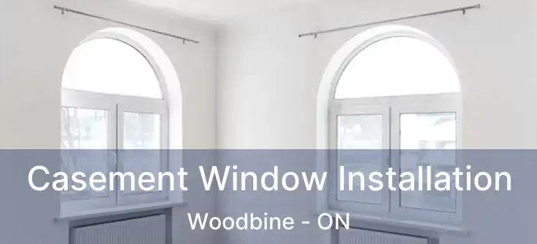Casement Window Installation Woodbine - ON