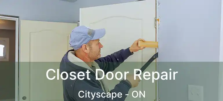 Closet Door Repair Cityscape - ON
