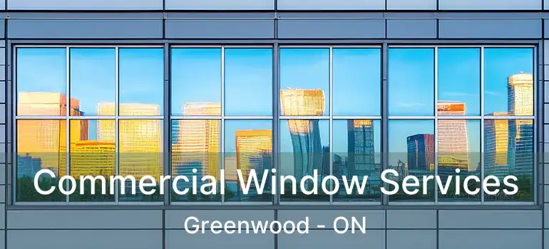 Commercial Window Services Greenwood - ON