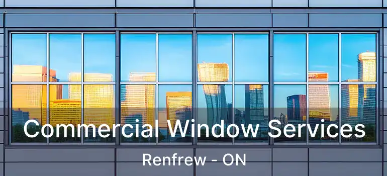 Commercial Window Services Renfrew - ON
