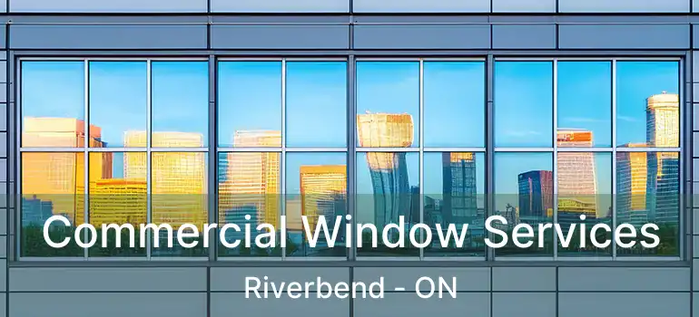 Commercial Window Services Riverbend - ON