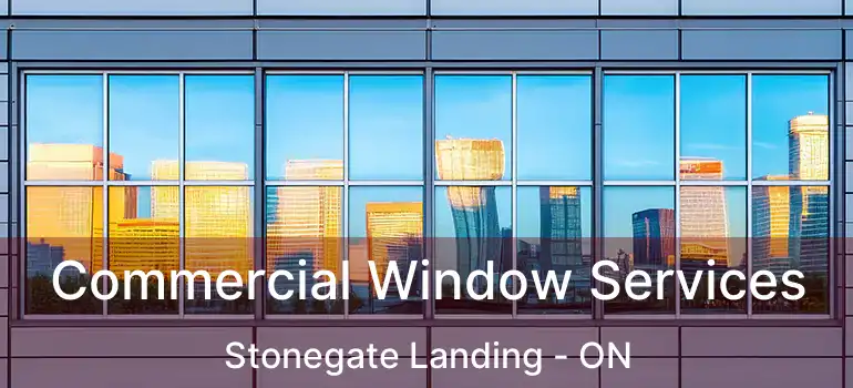 Commercial Window Services Stonegate Landing - ON