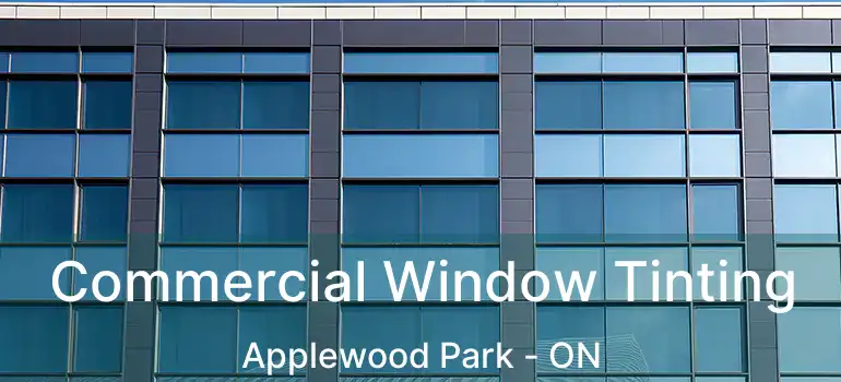 Commercial Window Tinting Applewood Park - ON
