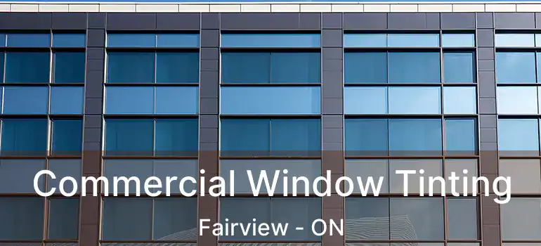 Commercial Window Tinting Fairview - ON