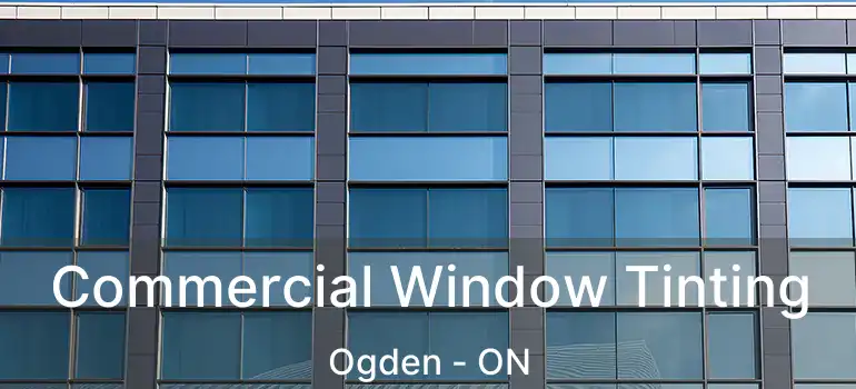 Commercial Window Tinting Ogden - ON