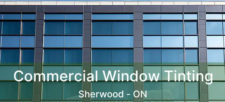 Commercial Window Tinting Sherwood - ON