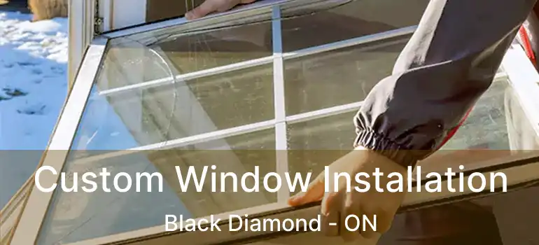 Custom Window Installation Black Diamond - ON