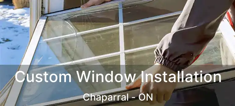 Custom Window Installation Chaparral - ON