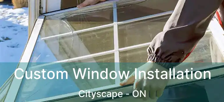 Custom Window Installation Cityscape - ON