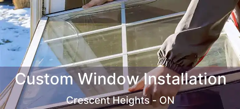 Custom Window Installation Crescent Heights - ON